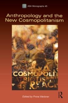 Anthropology and the New Cosmopolitanism : Rooted, Feminist and Vernacular Perspectives