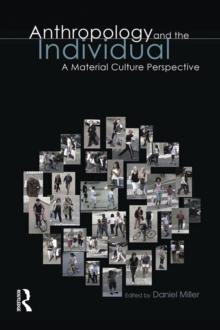 Anthropology and the Individual : A Material Culture Perspective