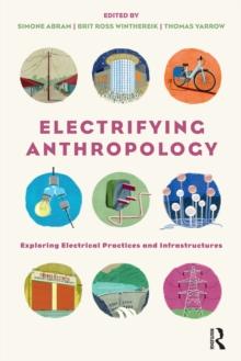 Electrifying Anthropology : Exploring Electrical Practices and Infrastructures