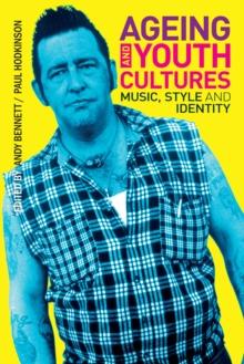 Ageing and Youth Cultures : Music, Style and Identity