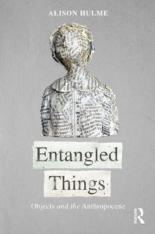 Entangled Things : Objects and the Anthropocene