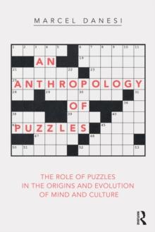 An Anthropology of Puzzles : The Role of Puzzles in the Origins and Evolution of Mind and Culture