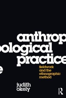 Anthropological Practice : Fieldwork and the Ethnographic Method