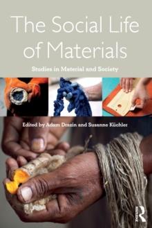 The Social Life of Materials : Studies in Materials and Society