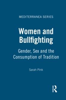 Women and Bullfighting : Gender, Sex and the Consumption of Tradition