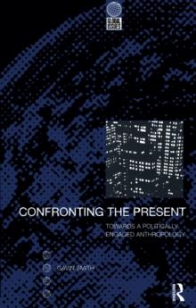 Confronting the Present : Towards a Politically Engaged Anthropology