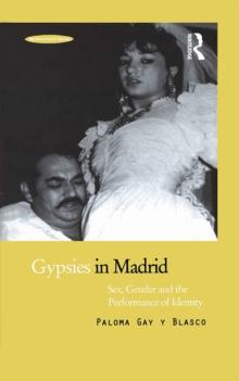 Gypsies in Madrid : Sex, Gender and the Performance of Identity