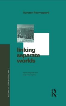 Linking Separate Worlds : Urban Migrants and Rural Lives in Peru