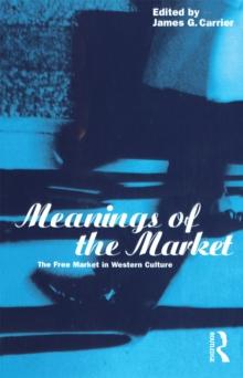 Meanings of the Market : The Free Market in Western Culture