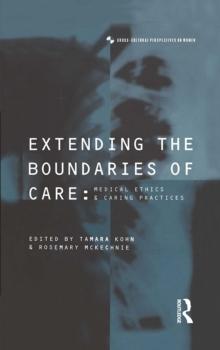 Extending the Boundaries of Care : Medical Ethics and Caring Practices