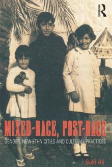 Mixed-Race, Post-Race : Gender, New Ethnicities and Cultural Practices