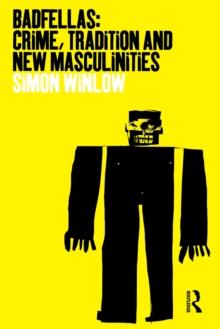 Badfellas : Crime, Tradition and New Masculinities