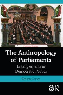 The Anthropology of Parliaments : Entanglements in Democratic Politics