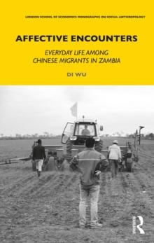 Affective Encounters : Everyday Life among Chinese Migrants in Zambia