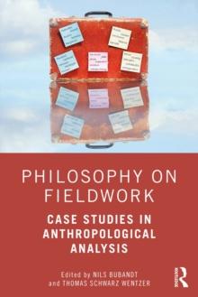 Philosophy on Fieldwork : Case Studies in Anthropological Analysis