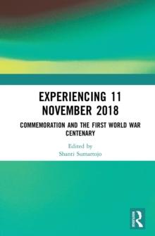 Experiencing 11 November 2018 : Commemoration and the First World War Centenary