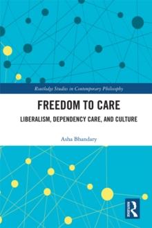 Freedom to Care : Liberalism, Dependency Care, and Culture