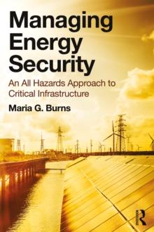 Managing Energy Security : An All Hazards Approach to Critical Infrastructure