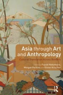 Asia through Art and Anthropology : Cultural Translation Across Borders