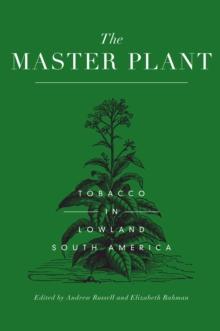 The Master Plant : Tobacco in Lowland South America