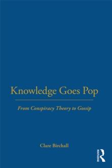 Knowledge Goes Pop : From Conspiracy Theory to Gossip