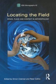 Locating the Field : Space, Place and Context in Anthropology