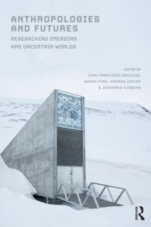 Anthropologies and Futures : Researching Emerging and Uncertain Worlds