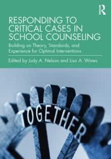 Responding to Critical Cases in School Counseling : Building on Theory, Standards, and Experience for Optimal Crisis Intervention