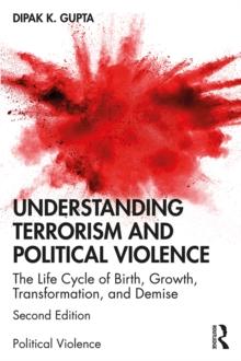 Understanding Terrorism and Political Violence : The Life Cycle of Birth, Growth, Transformation, and Demise