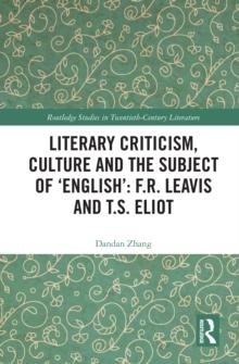 Literary Criticism, Culture and the Subject of 'English': F.R. Leavis and T.S. Eliot