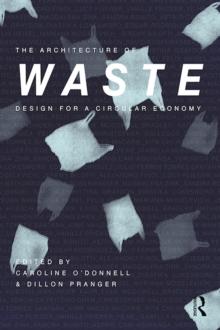 The Architecture of Waste : Design for a Circular Economy