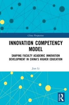 Innovation Competency Model : Shaping Faculty Academic Innovation Development in China's Higher Education