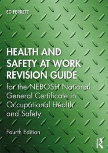 Health and Safety at Work Revision Guide : for the NEBOSH National General Certificate in Occupational Health and Safety