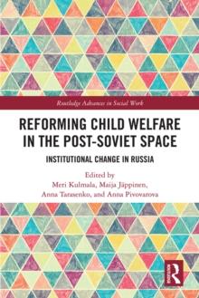 Reforming Child Welfare in the Post-Soviet Space : Institutional Change in Russia