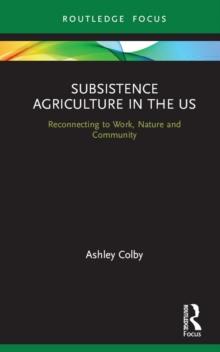 Subsistence Agriculture in the US : Reconnecting to Work, Nature and Community