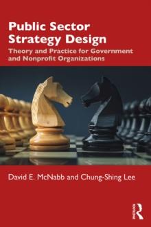 Public Sector Strategy Design : Theory and Practice for Government and Nonprofit Organizations