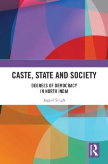 Caste, State and Society : Degrees of Democracy in North India