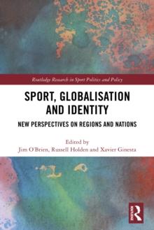 Sport, Globalisation and Identity : New Perspectives on Regions and Nations