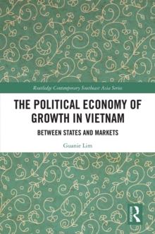 The Political Economy of Growth in Vietnam : Between States and Markets