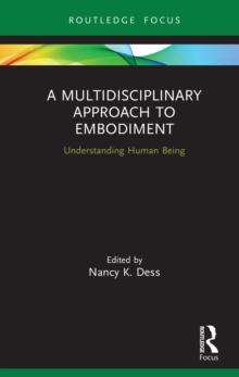 A Multidisciplinary Approach to Embodiment : Understanding Human Being