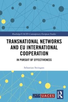 Transnational Networks and EU International Cooperation : In Pursuit of Effectiveness