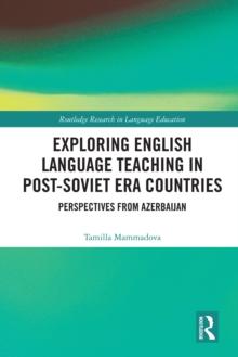 Exploring English Language Teaching in Post-Soviet Era Countries : Perspectives from Azerbaijan