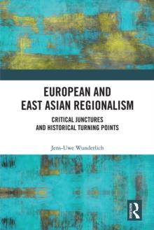 European and East Asian Regionalism : Critical Junctures and Historical Turning Points