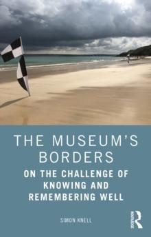 The Museum's Borders : On the Challenge of Knowing and Remembering Well