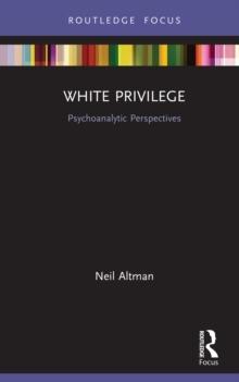 White Privilege : Psychoanalytic Perspectives