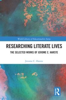 Researching Literate Lives : The Selected Works of Jerome C. Harste