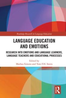 Language Education and Emotions : Research into Emotions and Language Learners, Language Teachers and Educational Processes