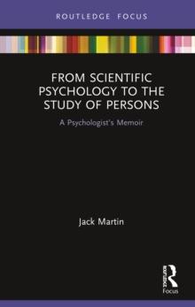 From Scientific Psychology to the Study of Persons : A Psychologist's Memoir