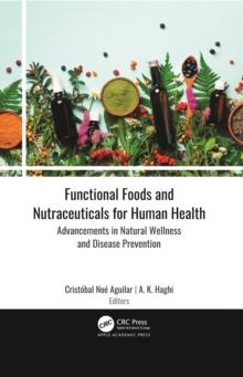 Functional Foods and Nutraceuticals for Human Health : Advancements in Natural Wellness and Disease Prevention