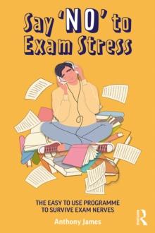 Say 'No' to Exam Stress : The Easy to Use Programme to Survive Exam Nerves